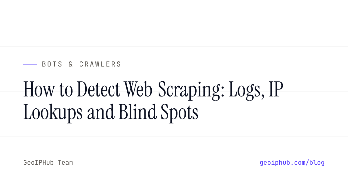 How to Detect Web Scraping: Logs, IP Lookups and Blind Spots